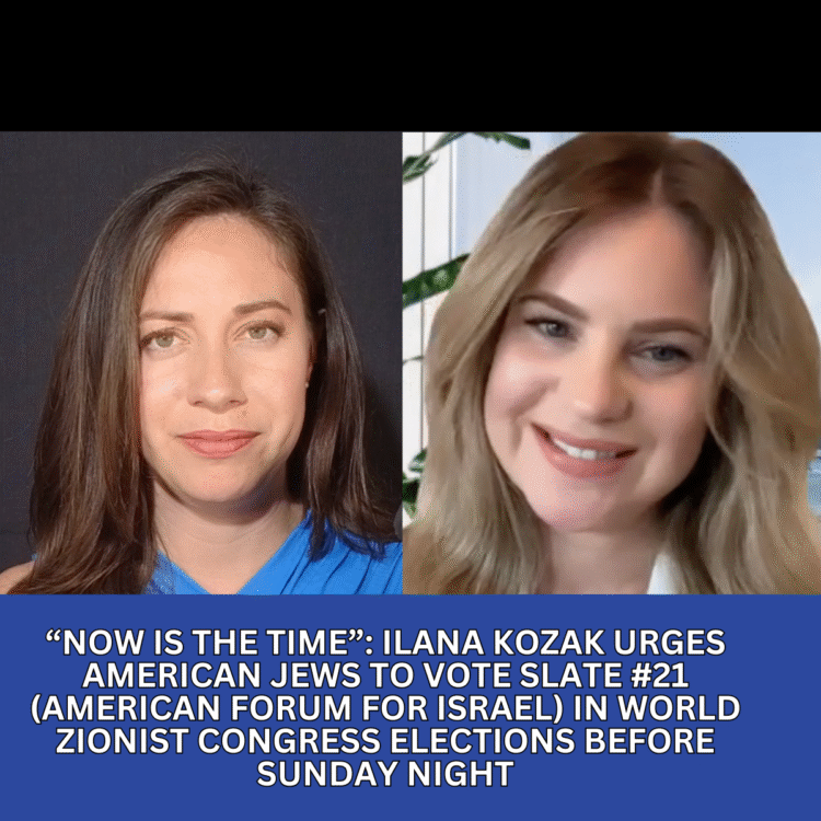 Now Is the Time”: Ilana Kozak Urges American Jews to Vote Slate #21 (American Forum for Israel) in World Zionist Congress Elections Before Sunday Night